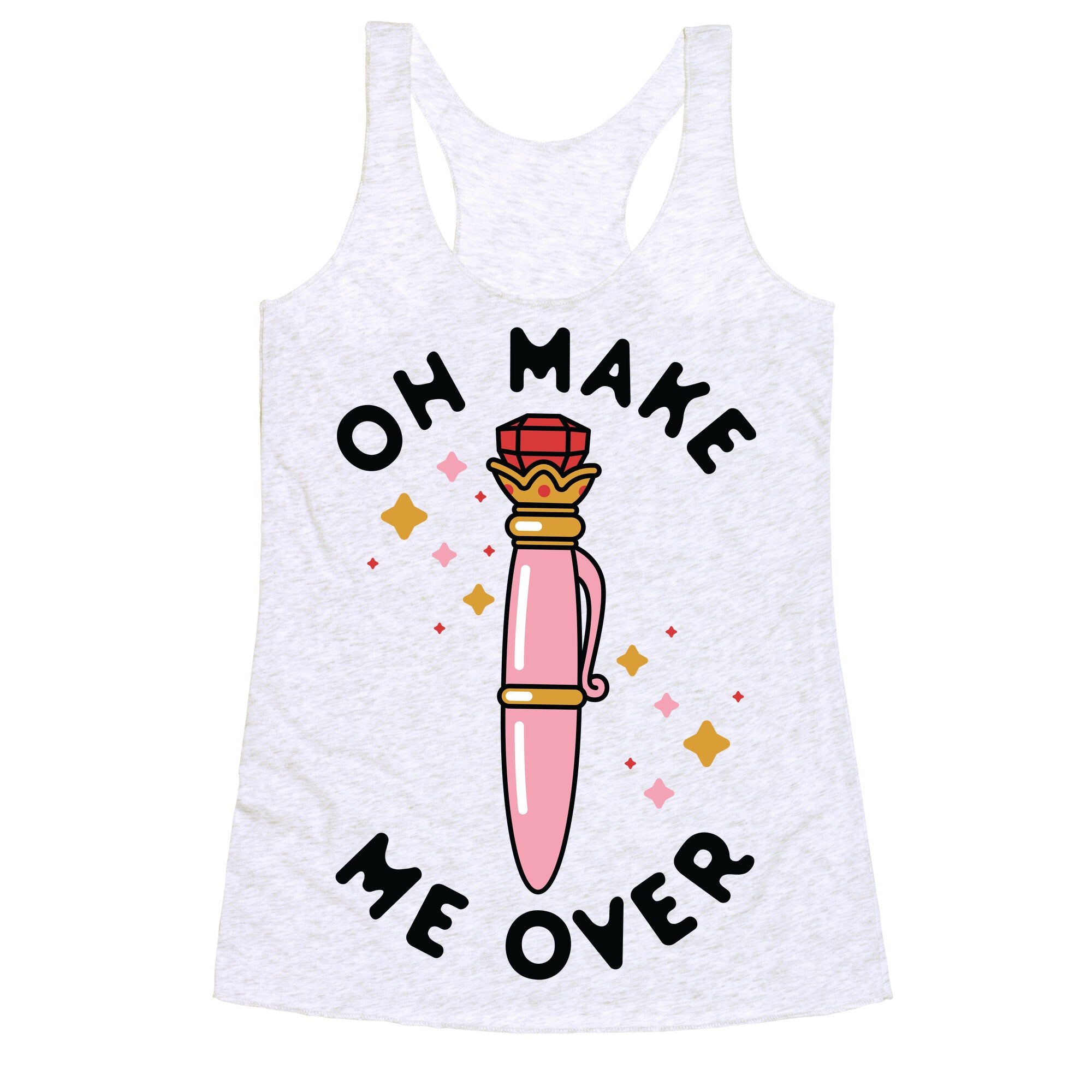 Oh Make Me Over Racerback Tank